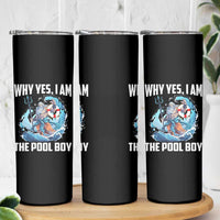 Funny Why Yes I Am The Pool Boy Skinny Tumbler Swimming Swimmer Cool Poseidon Water - Wonder Print Shop