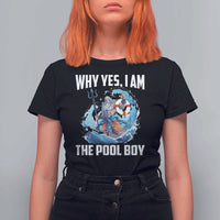 Funny Why Yes I Am The Pool Boy T Shirt For Women Swimming Swimmer Cool Poseidon Water - Wonder Print Shop