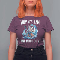 Funny Why Yes I Am The Pool Boy T Shirt For Women Swimming Swimmer Cool Poseidon Water - Wonder Print Shop