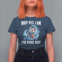 Funny Why Yes I Am The Pool Boy T Shirt For Women Swimming Swimmer Cool Poseidon Water - Wonder Print Shop