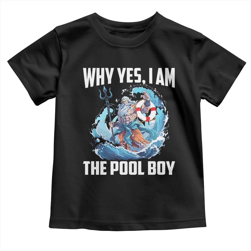 Funny Why Yes I Am The Pool Boy Toddler T Shirt Swimming Swimmer Cool Poseidon Water - Wonder Print Shop