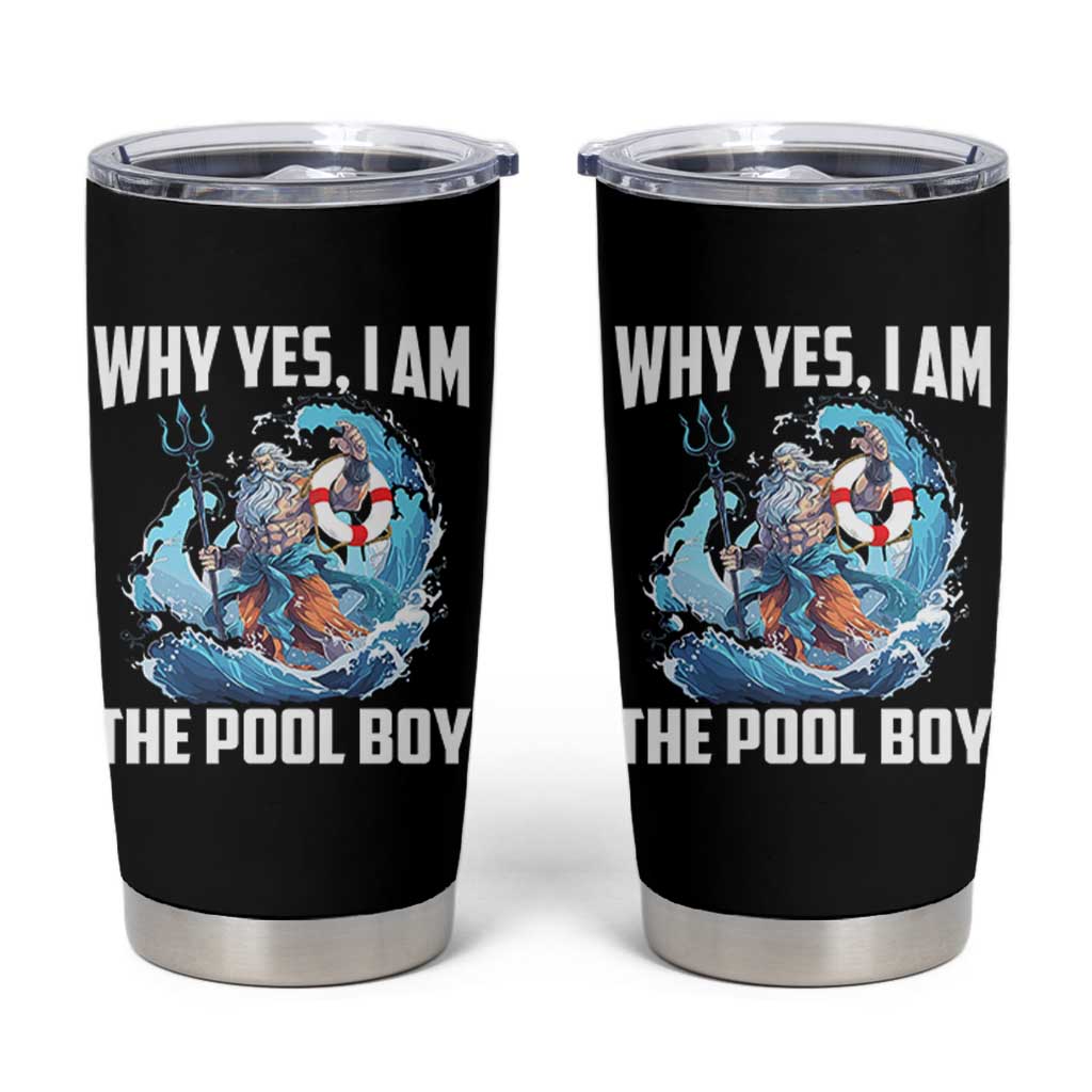 Funny Why Yes I Am The Pool Boy Tumbler Cup Swimming Swimmer Cool Poseidon Water - Wonder Print Shop
