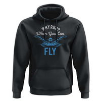Funny Swimmer Hoodie Why Run When You Can Fly Pool Swimming Butterfly - Wonder Print Shop