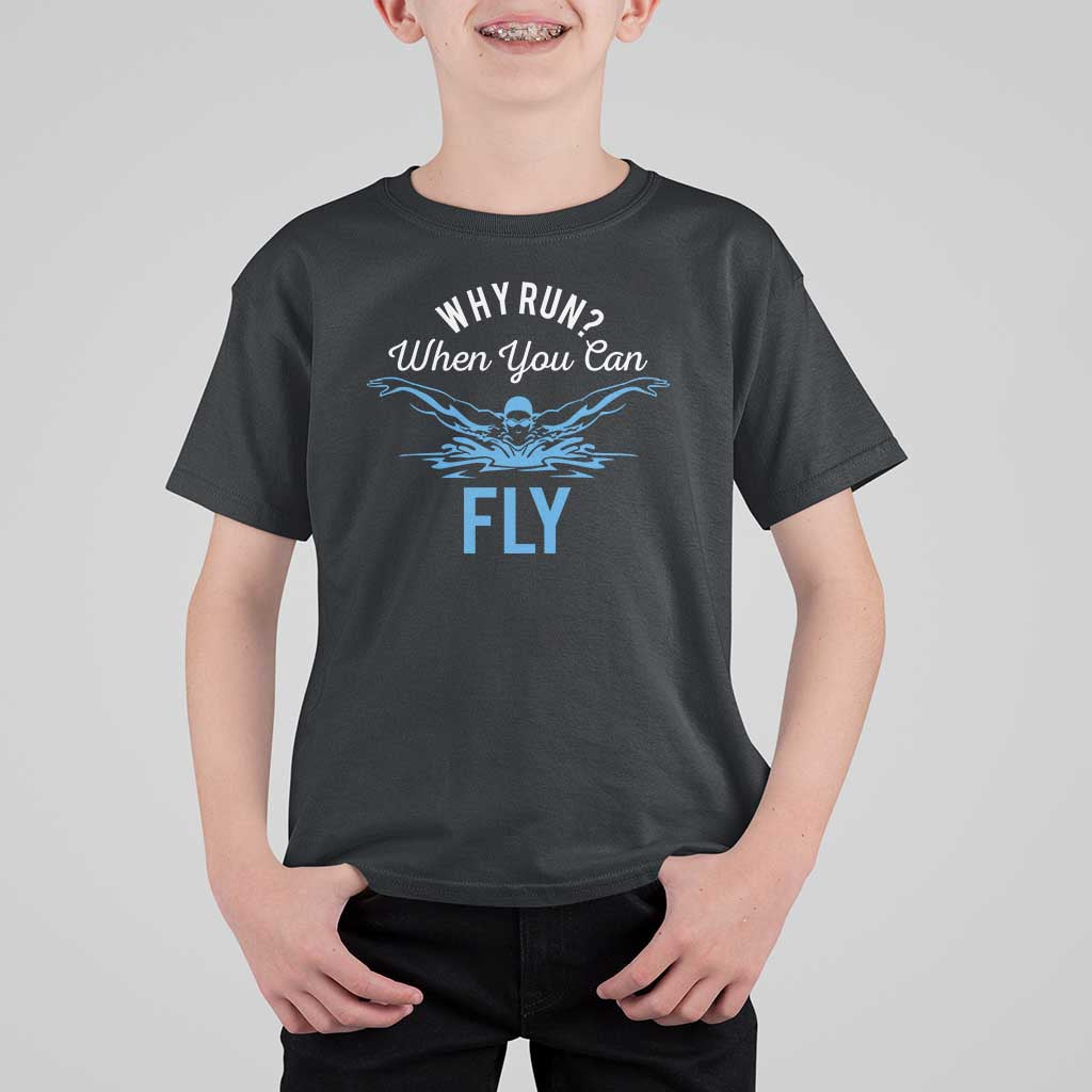 Funny Swimmer T Shirt For Kid Why Run When You Can Fly Pool Swimming Butterfly - Wonder Print Shop
