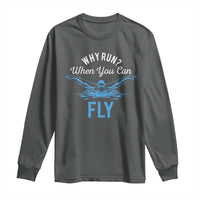 Funny Swimmer Long Sleeve Shirt Why Run When You Can Fly Pool Swimming Butterfly - Wonder Print Shop
