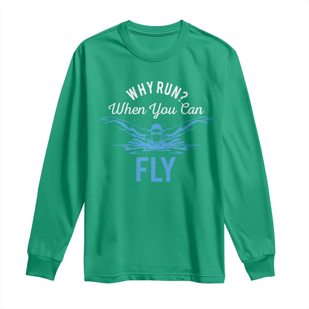 Funny Swimmer Long Sleeve Shirt Why Run When You Can Fly Pool Swimming Butterfly - Wonder Print Shop