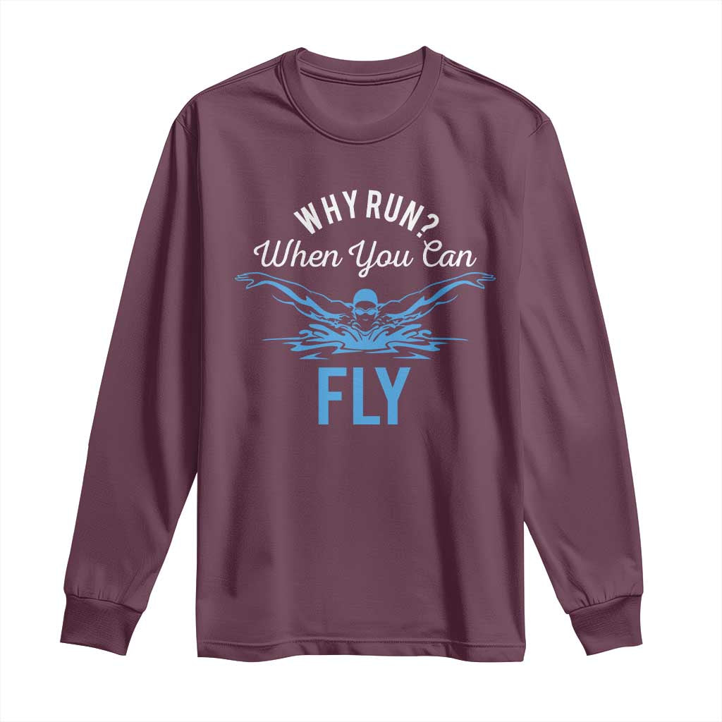 Funny Swimmer Long Sleeve Shirt Why Run When You Can Fly Pool Swimming Butterfly - Wonder Print Shop