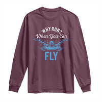 Funny Swimmer Long Sleeve Shirt Why Run When You Can Fly Pool Swimming Butterfly - Wonder Print Shop