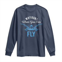 Funny Swimmer Long Sleeve Shirt Why Run When You Can Fly Pool Swimming Butterfly - Wonder Print Shop