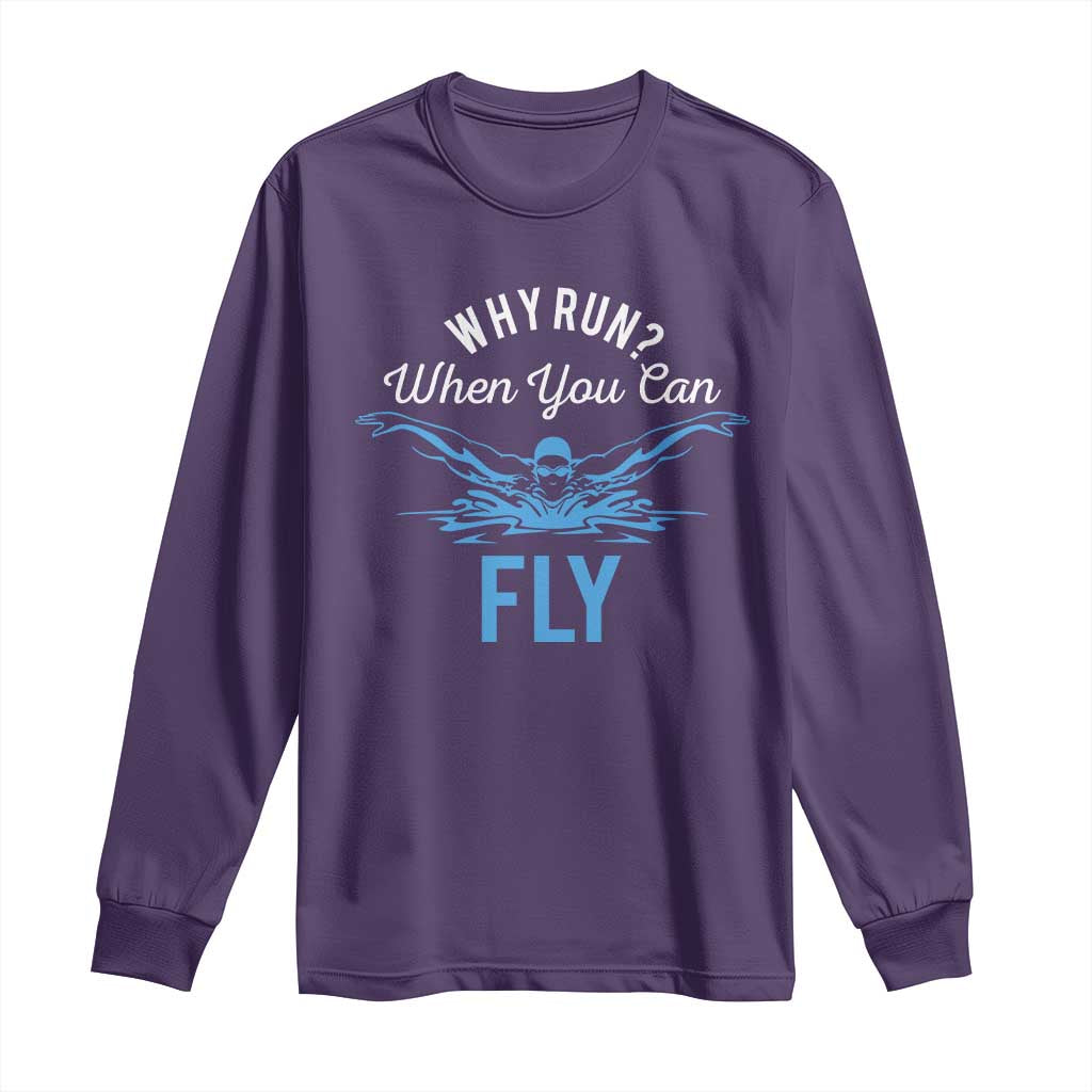 Funny Swimmer Long Sleeve Shirt Why Run When You Can Fly Pool Swimming Butterfly - Wonder Print Shop