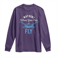 Funny Swimmer Long Sleeve Shirt Why Run When You Can Fly Pool Swimming Butterfly - Wonder Print Shop