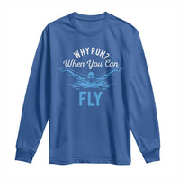 Funny Swimmer Long Sleeve Shirt Why Run When You Can Fly Pool Swimming Butterfly - Wonder Print Shop