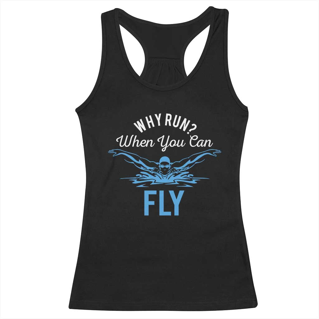 Funny Swimmer Racerback Tank Top Why Run When You Can Fly Pool Swimming Butterfly - Wonder Print Shop