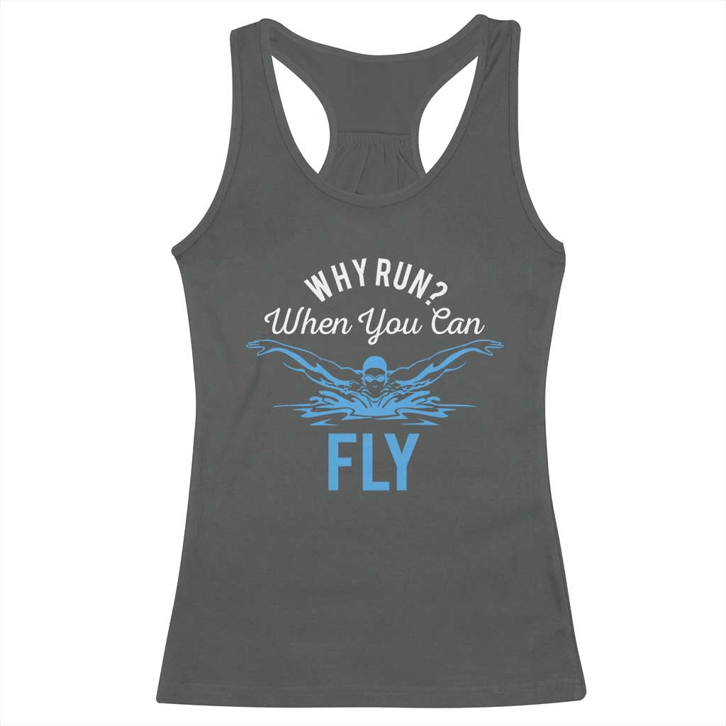 Funny Swimmer Racerback Tank Top Why Run When You Can Fly Pool Swimming Butterfly - Wonder Print Shop