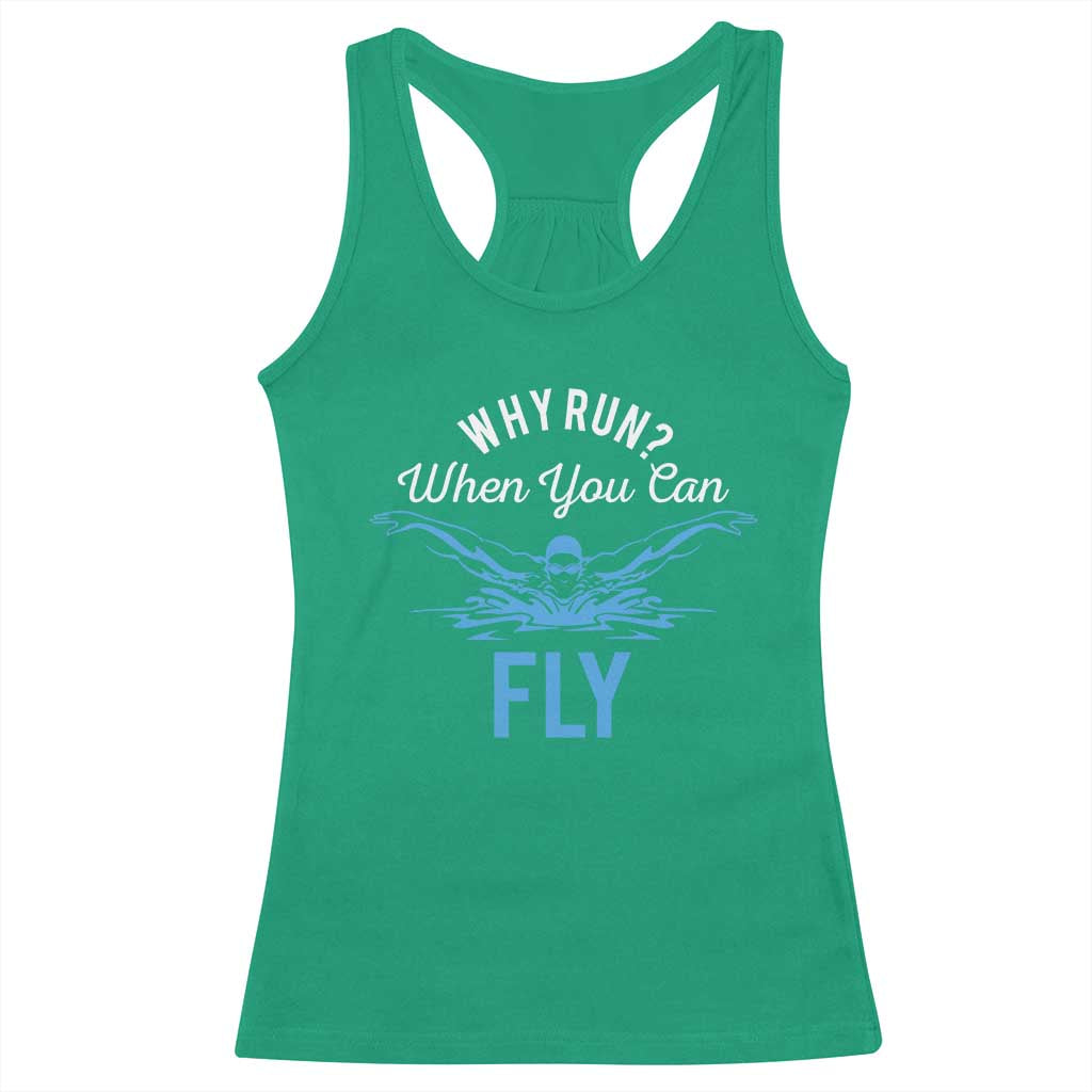 Funny Swimmer Racerback Tank Top Why Run When You Can Fly Pool Swimming Butterfly - Wonder Print Shop