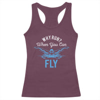 Funny Swimmer Racerback Tank Top Why Run When You Can Fly Pool Swimming Butterfly - Wonder Print Shop