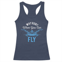 Funny Swimmer Racerback Tank Top Why Run When You Can Fly Pool Swimming Butterfly - Wonder Print Shop