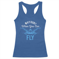Funny Swimmer Racerback Tank Top Why Run When You Can Fly Pool Swimming Butterfly - Wonder Print Shop