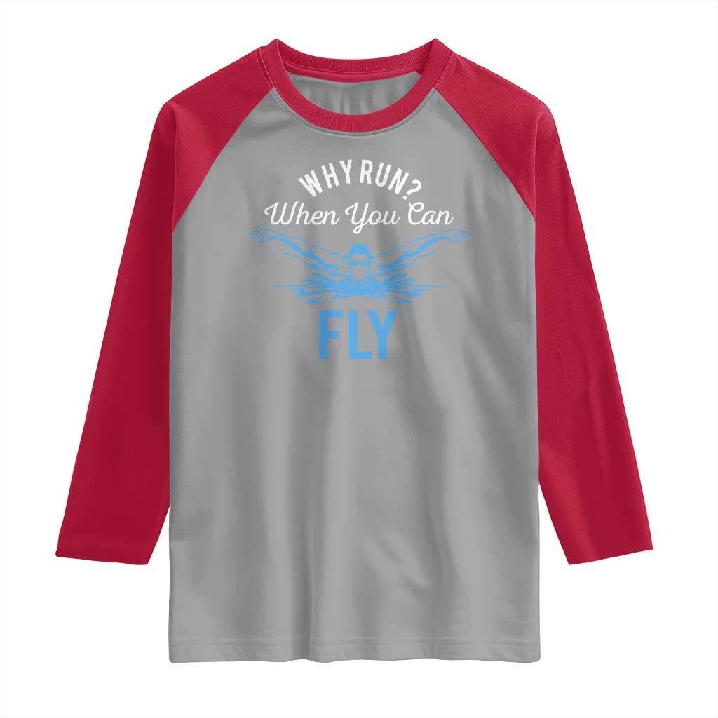 Funny Swimmer Raglan Shirt Why Run When You Can Fly Pool Swimming Butterfly - Wonder Print Shop