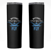 Funny Swimmer Skinny Tumbler Why Run When You Can Fly Pool Swimming Butterfly - Wonder Print Shop