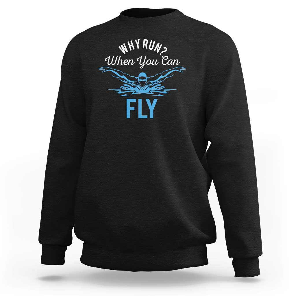Funny Swimmer Sweatshirt Why Run When You Can Fly Pool Swimming Butterfly - Wonder Print Shop