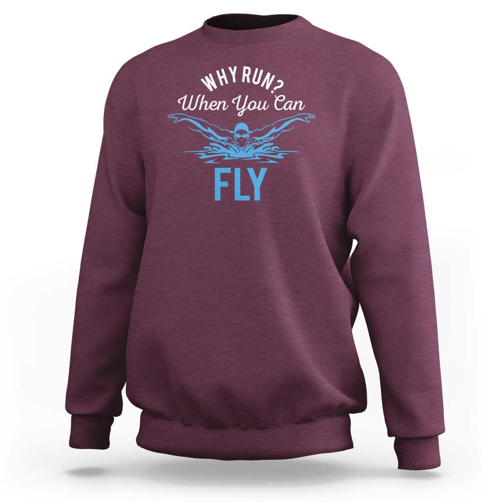 Funny Swimmer Sweatshirt Why Run When You Can Fly Pool Swimming Butterfly - Wonder Print Shop
