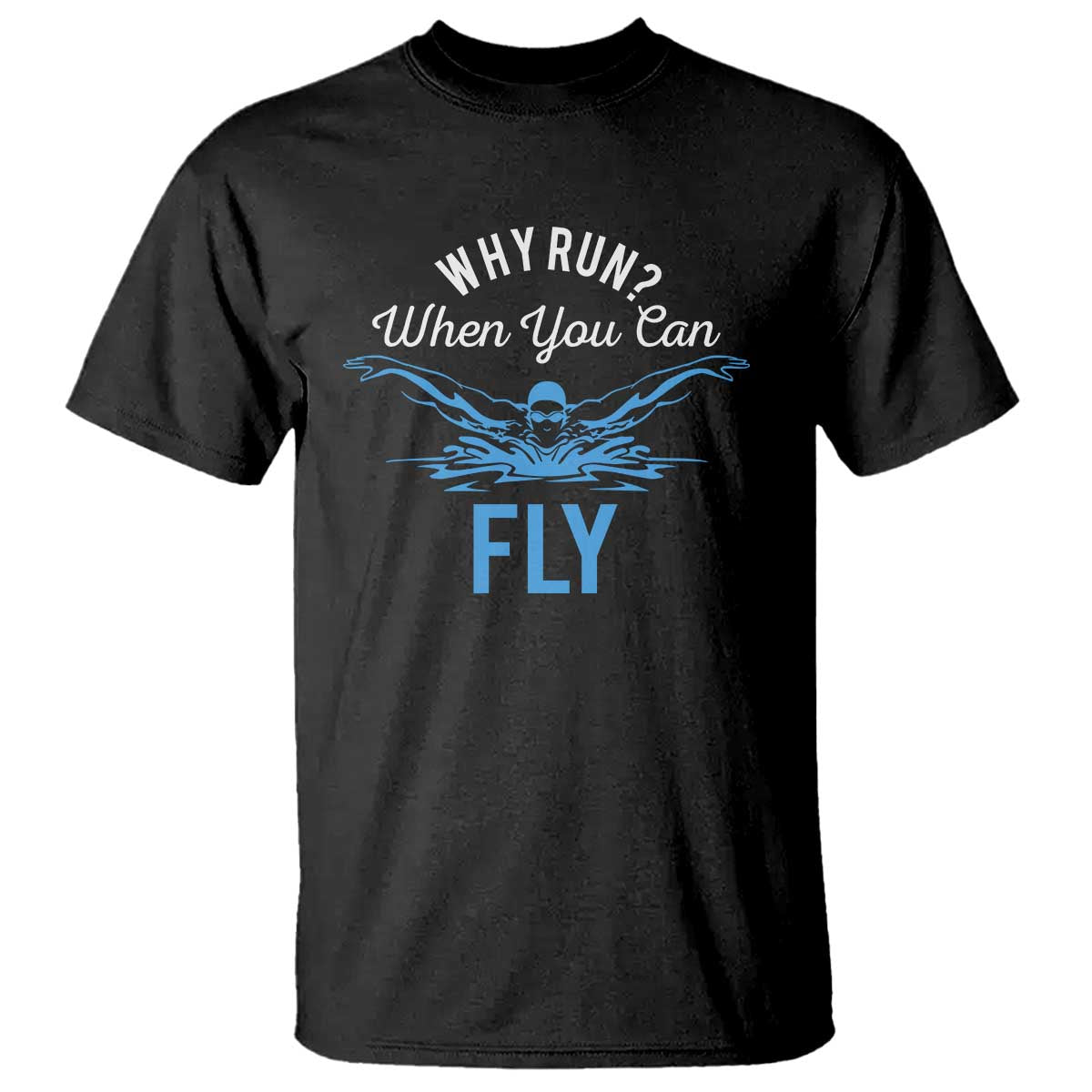 Funny Swimmer T Shirt Why Run When You Can Fly Pool Swimming Butterfly - Wonder Print Shop
