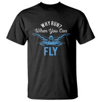 Funny Swimmer T Shirt Why Run When You Can Fly Pool Swimming Butterfly - Wonder Print Shop