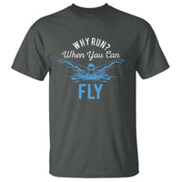 Funny Swimmer T Shirt Why Run When You Can Fly Pool Swimming Butterfly - Wonder Print Shop