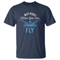 Funny Swimmer T Shirt Why Run When You Can Fly Pool Swimming Butterfly - Wonder Print Shop