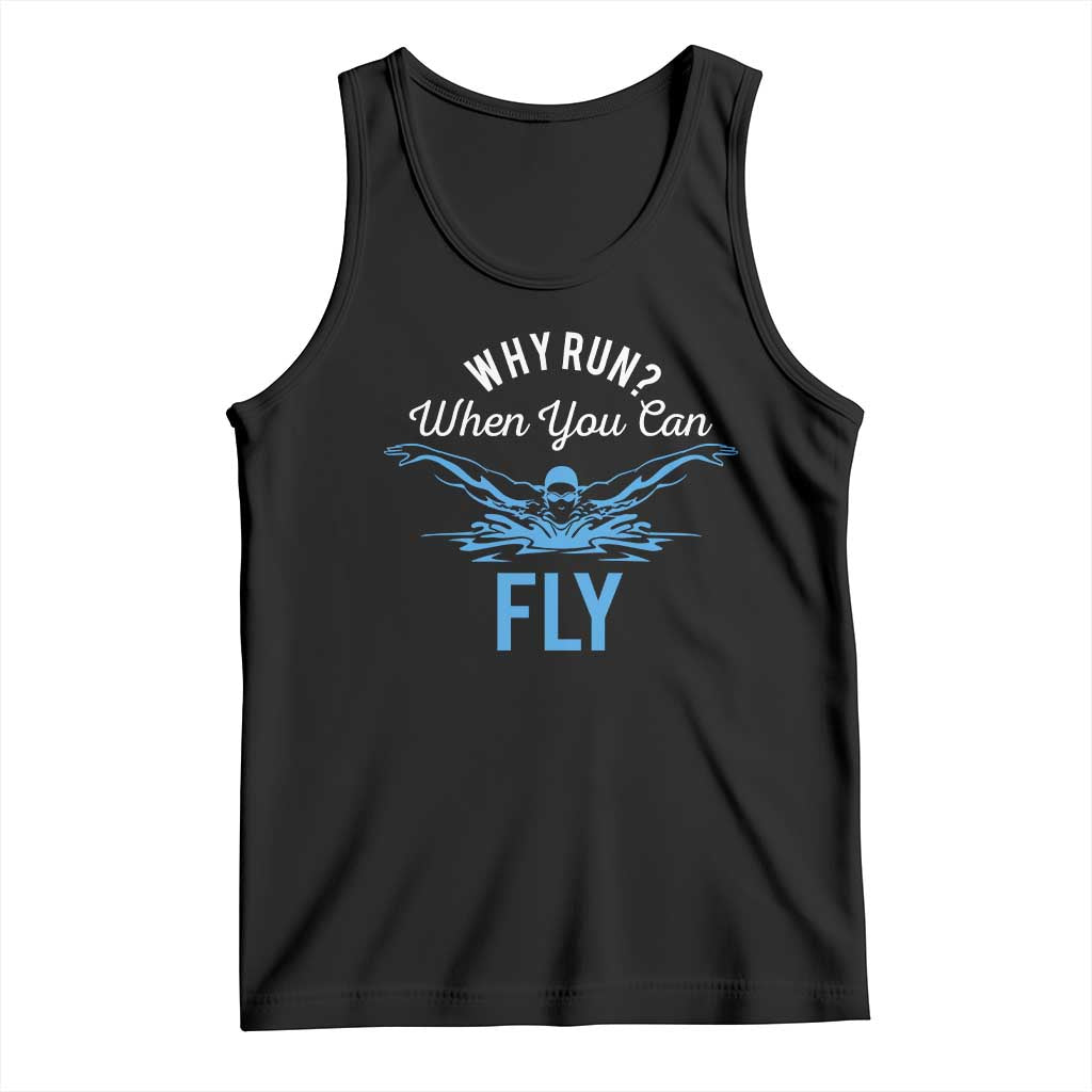 Funny Swimmer Tank Top Why Run When You Can Fly Pool Swimming Butterfly - Wonder Print Shop