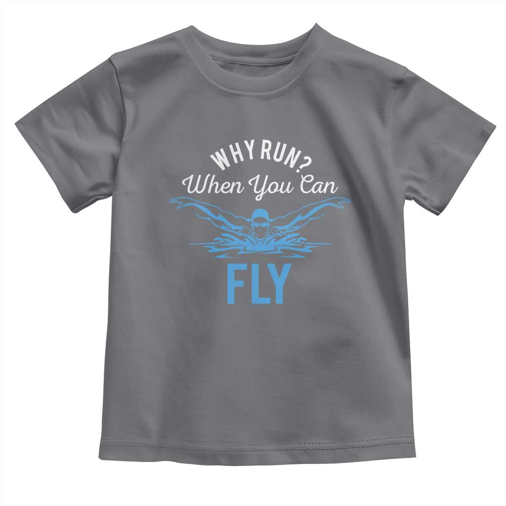 Funny Swimmer Toddler T Shirt Why Run When You Can Fly Pool Swimming Butterfly - Wonder Print Shop