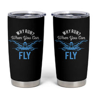 Funny Swimmer Tumbler Cup Why Run When You Can Fly Pool Swimming Butterfly - Wonder Print Shop