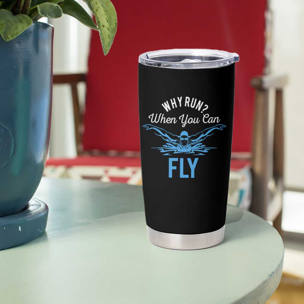 Funny Swimmer Tumbler Cup Why Run When You Can Fly Pool Swimming Butterfly - Wonder Print Shop