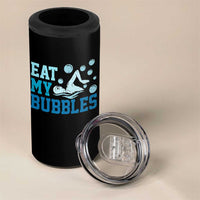 Funny Swimming 4 in 1 Can Cooler Tumbler Eat My Bubbles Swim Sarcastic - Wonder Print Shop
