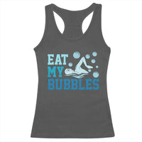 Funny Swimming Racerback Tank Top Eat My Bubbles Swim Sarcastic - Wonder Print Shop
