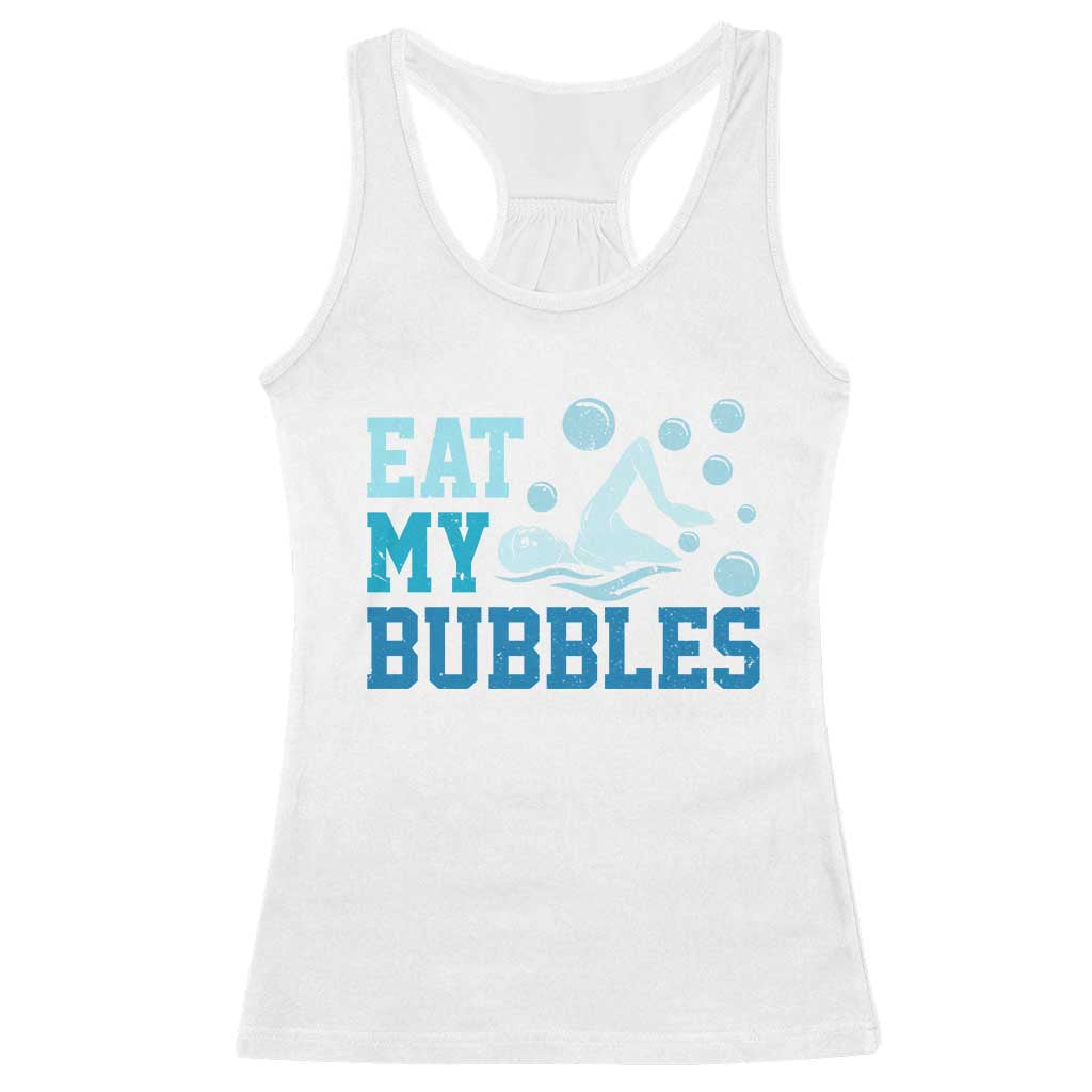 Funny Swimming Racerback Tank Top Eat My Bubbles Swim Sarcastic - Wonder Print Shop