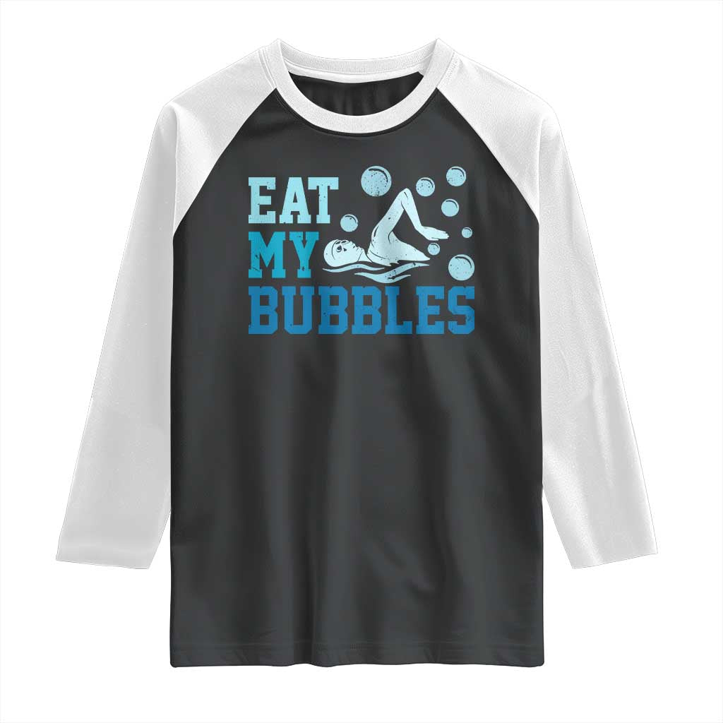Funny Swimming Raglan Shirt Eat My Bubbles Swim Sarcastic - Wonder Print Shop