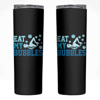 Funny Swimming Skinny Tumbler Eat My Bubbles Swim Sarcastic - Wonder Print Shop