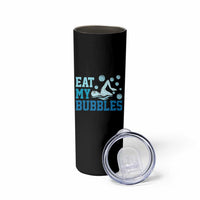 Funny Swimming Skinny Tumbler Eat My Bubbles Swim Sarcastic - Wonder Print Shop