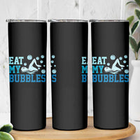 Funny Swimming Skinny Tumbler Eat My Bubbles Swim Sarcastic - Wonder Print Shop