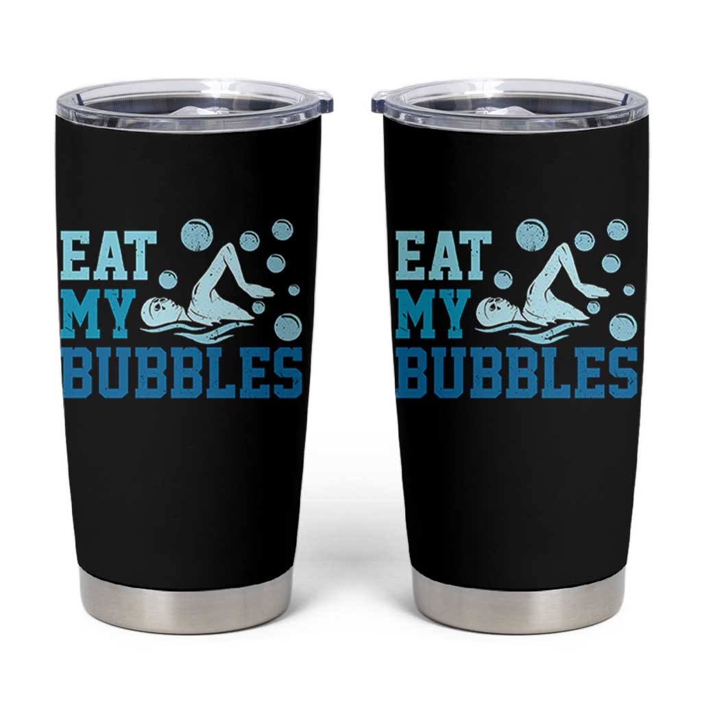 Funny Swimming Tumbler Cup Eat My Bubbles Swim Sarcastic - Wonder Print Shop