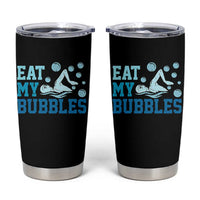 Funny Swimming Tumbler Cup Eat My Bubbles Swim Sarcastic - Wonder Print Shop