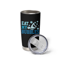 Funny Swimming Tumbler Cup Eat My Bubbles Swim Sarcastic - Wonder Print Shop