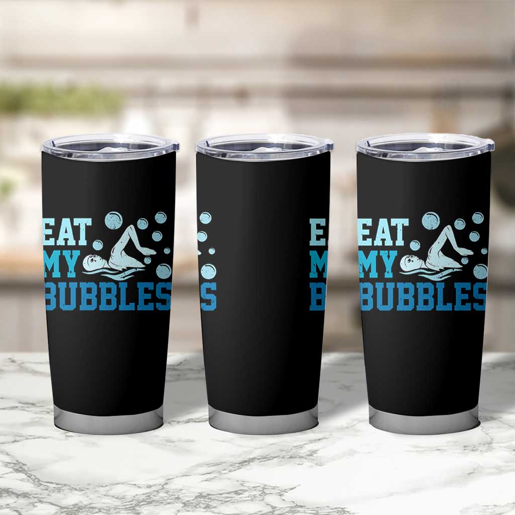 Funny Swimming Tumbler Cup Eat My Bubbles Swim Sarcastic - Wonder Print Shop