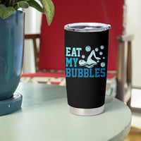 Funny Swimming Tumbler Cup Eat My Bubbles Swim Sarcastic - Wonder Print Shop