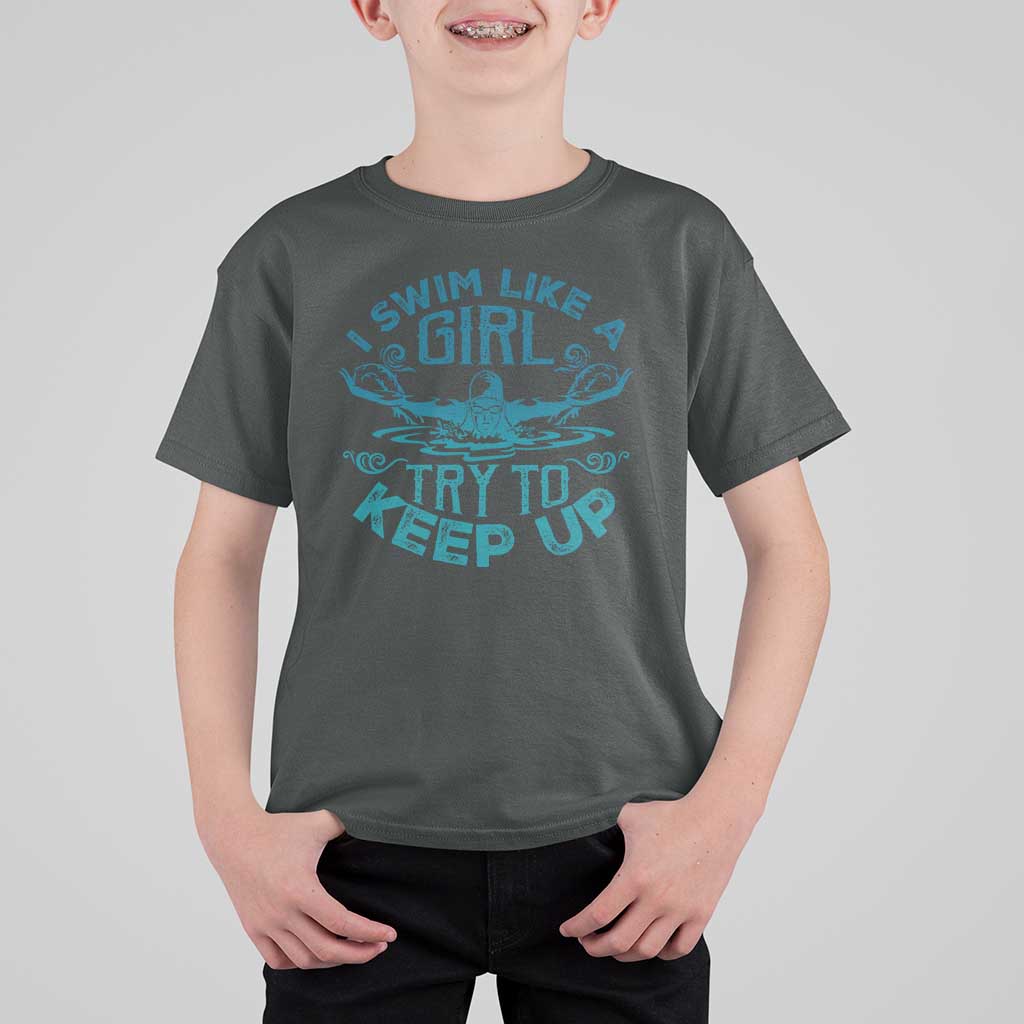 Funny Swimming T Shirt For Kid I Swim Like A Girl Try To Keep Up Swimmer - Wonder Print Shop