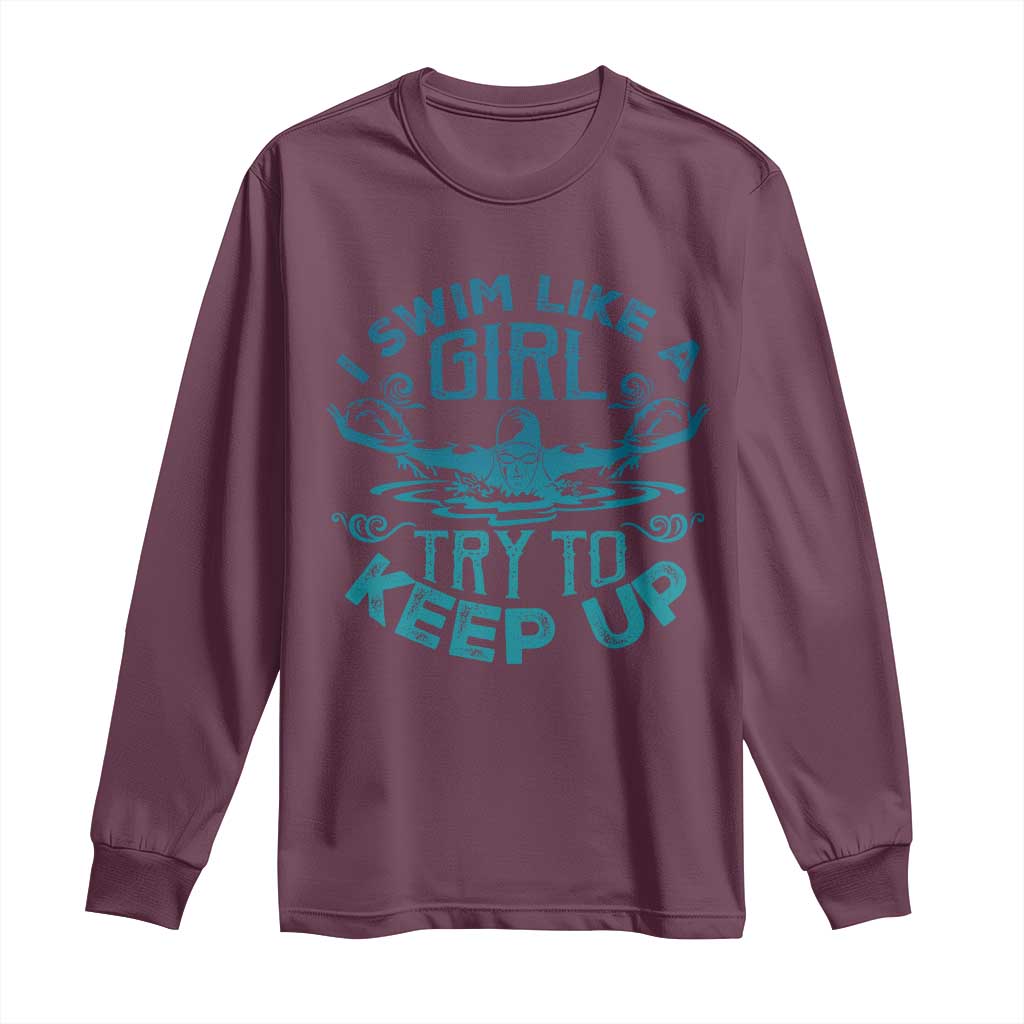 Funny Swimming Long Sleeve Shirt I Swim Like A Girl Try To Keep Up Swimmer - Wonder Print Shop