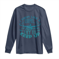 Funny Swimming Long Sleeve Shirt I Swim Like A Girl Try To Keep Up Swimmer - Wonder Print Shop
