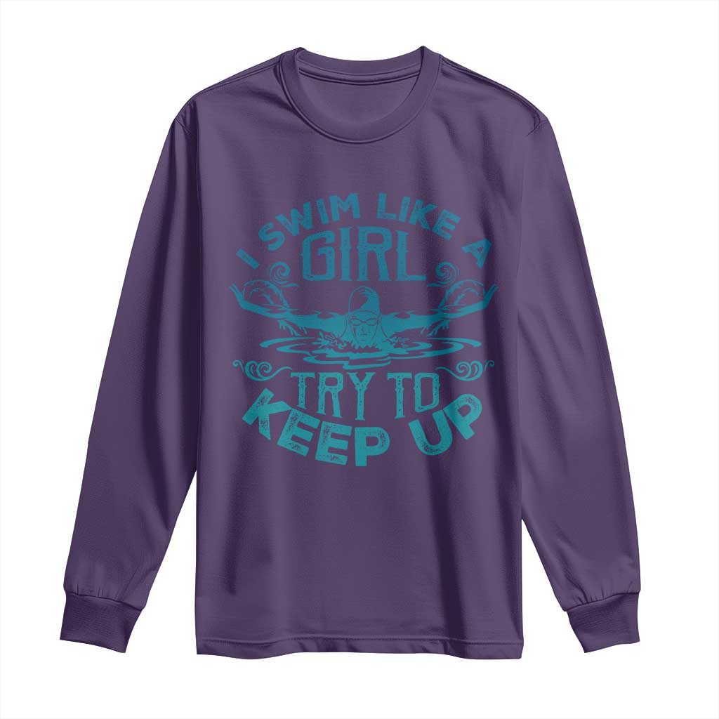 Funny Swimming Long Sleeve Shirt I Swim Like A Girl Try To Keep Up Swimmer - Wonder Print Shop